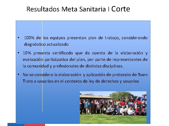 Resultados Meta Sanitaria I Corte • 100% de los equipos presentan plan de trabajo,