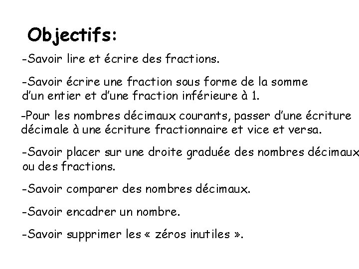 Objectifs: -Savoir lire et écrire des fractions. -Savoir écrire une fraction sous forme de