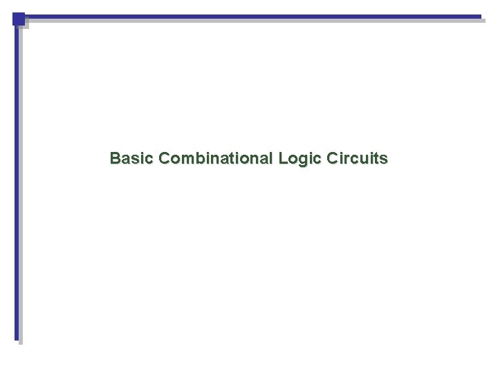 Basic Combinational Logic Circuits Basic Combinational Logic Circuits
