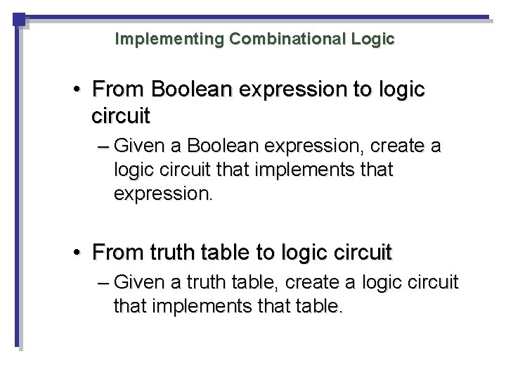Implementing Combinational Logic • From Boolean expression to logic circuit – Given a Boolean Implementing Combinational Logic • From Boolean expression to logic circuit – Given a Boolean