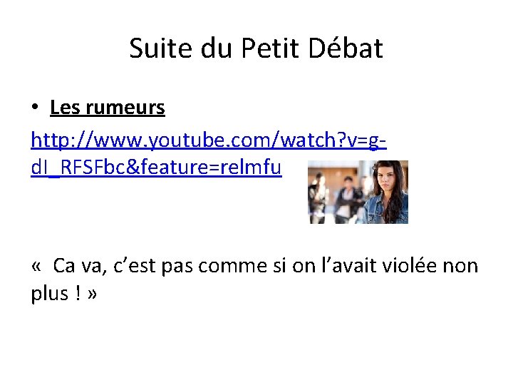 Suite du Petit Débat • Les rumeurs http: //www. youtube. com/watch? v=gd. I_RFSFbc&feature=relmfu «