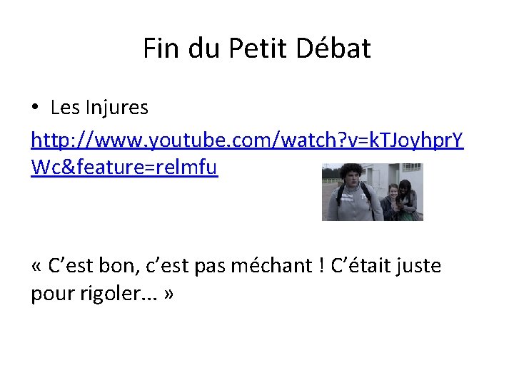 Fin du Petit Débat • Les Injures http: //www. youtube. com/watch? v=k. TJoyhpr. Y