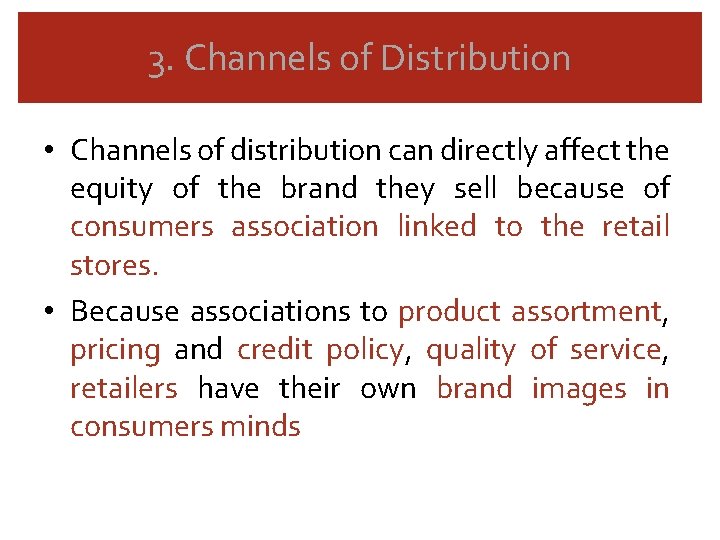 3. Channels of Distribution • Channels of distribution can directly affect the equity of