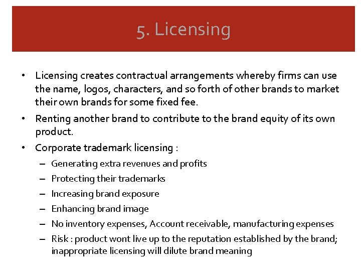 5. Licensing • Licensing creates contractual arrangements whereby firms can use the name, logos,