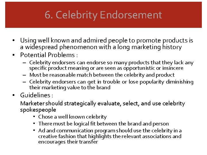 6. Celebrity Endorsement • Using well known and admired people to promote products is