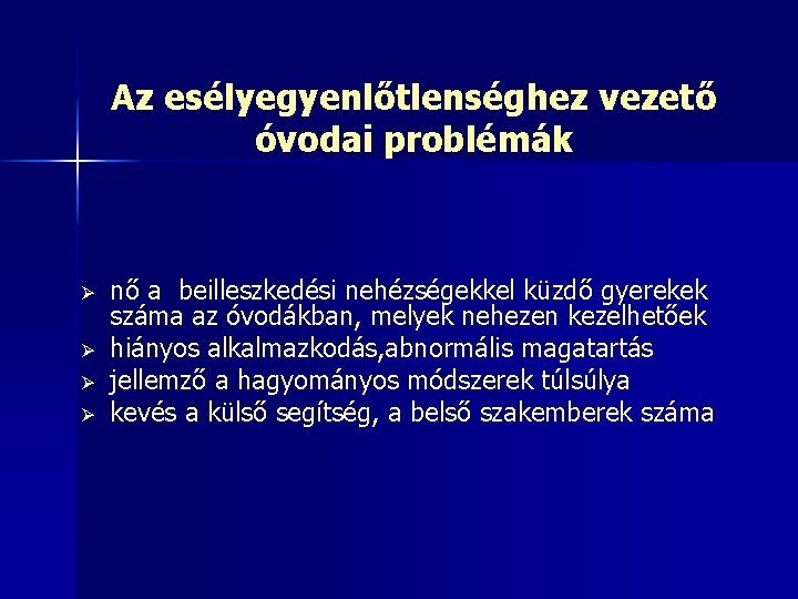 Az esélyegyenlőtlenséghez vezető óvodai problémák Ø Ø nő a beilleszkedési nehézségekkel küzdő gyerekek száma