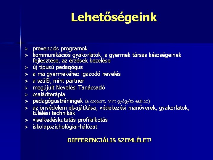 Lehetőségeink Ø Ø Ø prevenciós programok kommunikációs gyakorlatok, a gyermek társas készségeinek fejlesztése, az