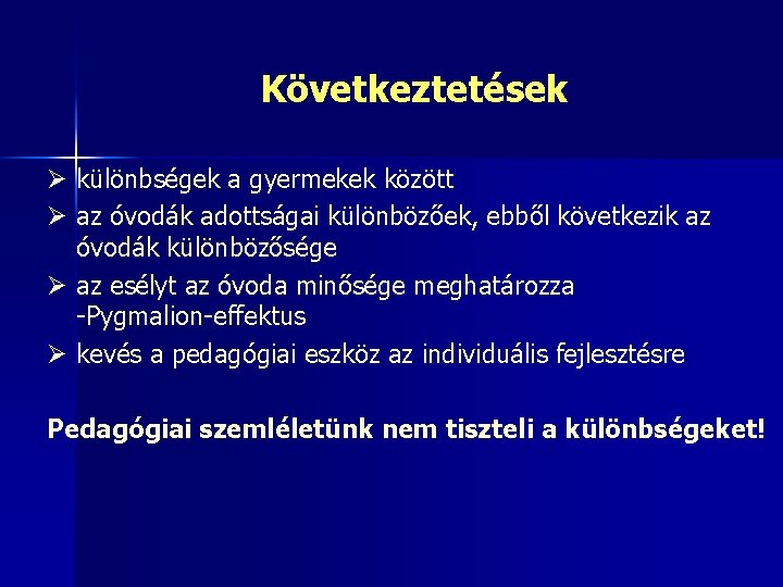 Következtetések Ø különbségek a gyermekek között Ø az óvodák adottságai különbözőek, ebből következik az