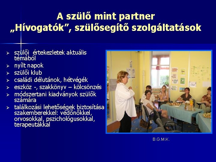 A szülő mint partner „Hívogatók”, szülősegítő szolgáltatások Ø Ø Ø Ø szülői értekezletek aktuális