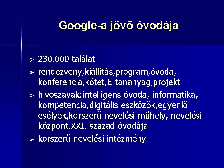 Google-a jövő óvodája Ø Ø 230. 000 találat rendezvény, kiállítás, program, óvoda, konferencia, kötet,