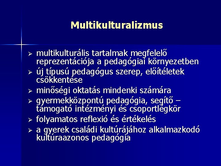 Multikulturalizmus Ø Ø Ø multikulturális tartalmak megfelelő reprezentációja a pedagógiai környezetben új típusú pedagógus