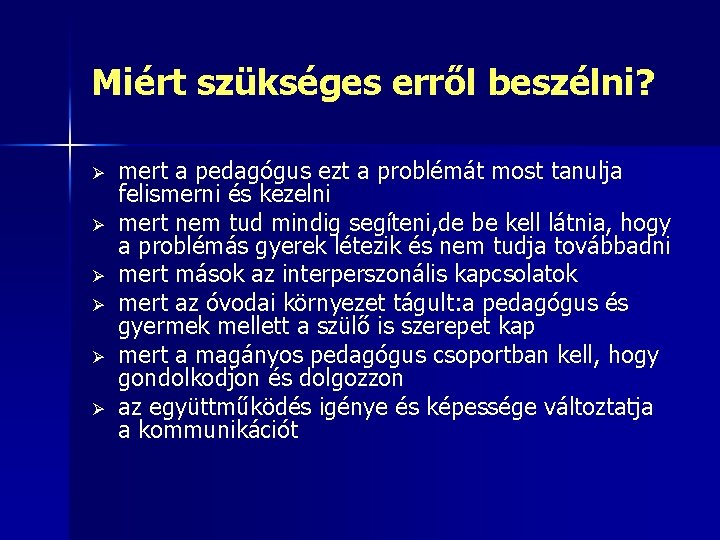 Miért szükséges erről beszélni? Ø Ø Ø mert a pedagógus ezt a problémát most