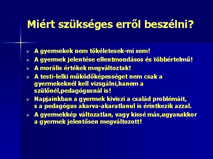 Miért szükséges erről beszélni? Ø Ø Ø A gyermekek nem tökéletesek-mi sem! A gyermek