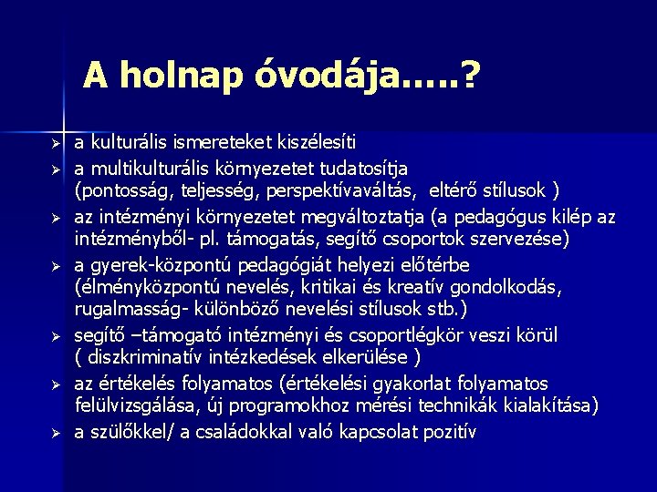A holnap óvodája…. . ? Ø Ø Ø Ø a kulturális ismereteket kiszélesíti a