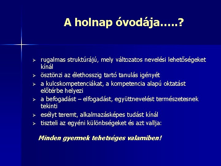 A holnap óvodája…. . ? Ø Ø Ø rugalmas struktúrájú, mely változatos nevelési lehetőségeket
