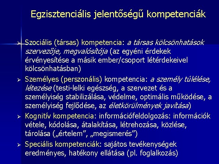 Egzisztenciális jelentőségű kompetenciák Ø Ø Szociális (társas) kompetencia: a társas kölcsönhatások szervezője, megvalósítója (az