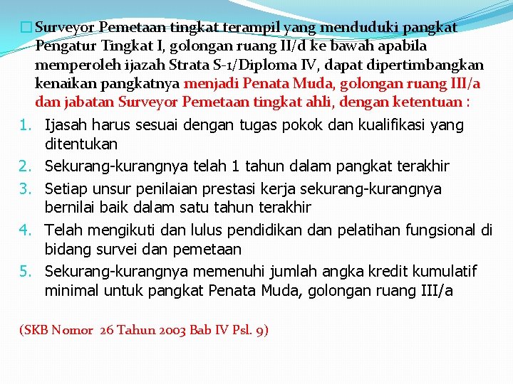 �Surveyor Pemetaan tingkat terampil yang menduduki pangkat Pengatur Tingkat I, golongan ruang II/d ke