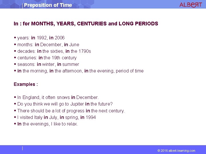 Preposition of Time In : for MONTHS, YEARS, CENTURIES and LONG PERIODS years: in