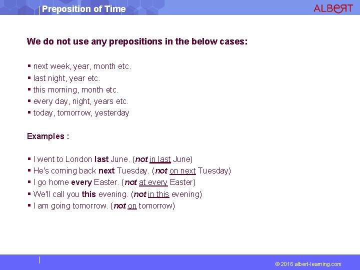 Preposition of Time We do not use any prepositions in the below cases: next