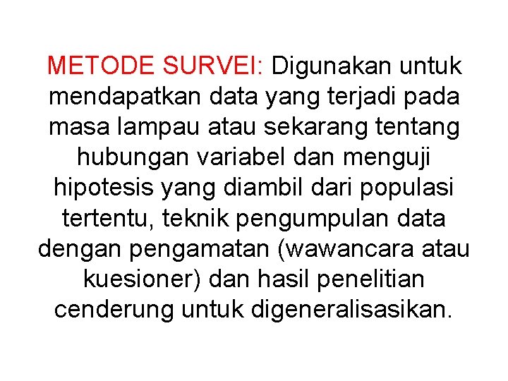 METODE SURVEI: Digunakan untuk mendapatkan data yang terjadi pada masa lampau atau sekarang tentang