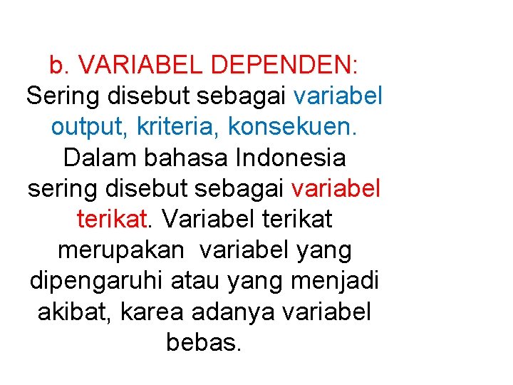 b. VARIABEL DEPENDEN: Sering disebut sebagai variabel output, kriteria, konsekuen. Dalam bahasa Indonesia sering