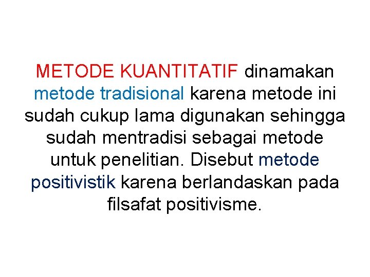 METODE KUANTITATIF dinamakan metode tradisional karena metode ini sudah cukup lama digunakan sehingga sudah