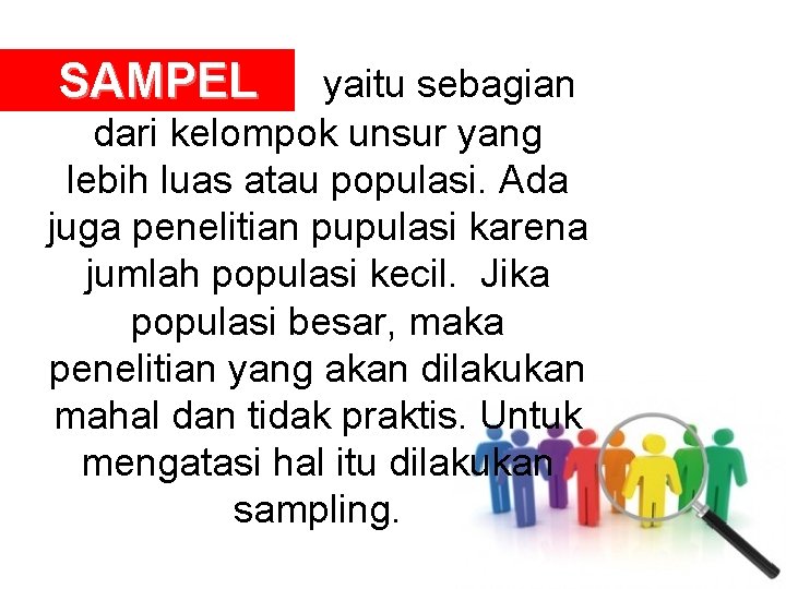 SAMPEL yaitu sebagian dari kelompok unsur yang lebih luas atau populasi. Ada juga penelitian