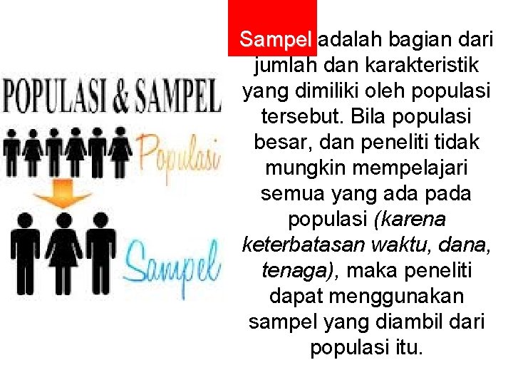 Sampel adalah bagian dari jumlah dan karakteristik yang dimiliki oleh populasi tersebut. Bila populasi