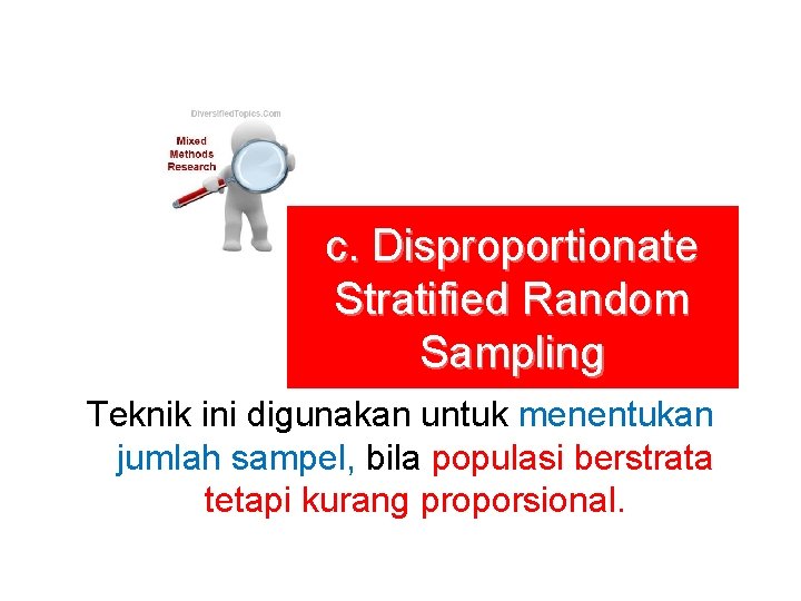 c. Disproportionate Stratified Random Sampling Teknik ini digunakan untuk menentukan jumlah sampel, bila populasi