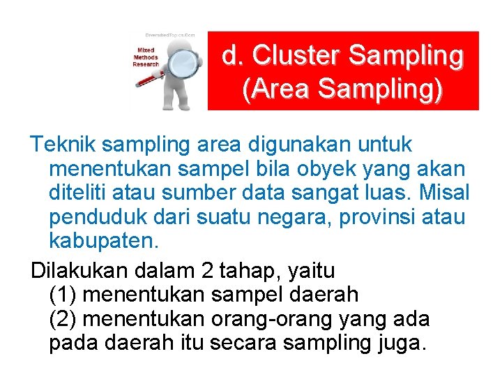 d. Cluster Sampling (Area Sampling) Teknik sampling area digunakan untuk menentukan sampel bila obyek