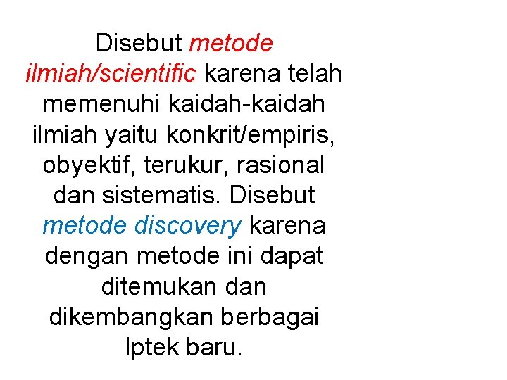 Disebut metode ilmiah/scientific karena telah memenuhi kaidah-kaidah ilmiah yaitu konkrit/empiris, obyektif, terukur, rasional dan