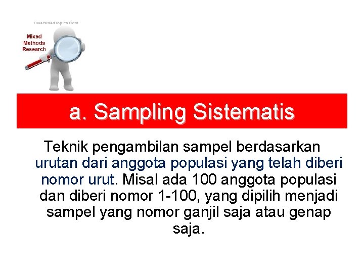 a. Sampling Sistematis Teknik pengambilan sampel berdasarkan urutan dari anggota populasi yang telah diberi