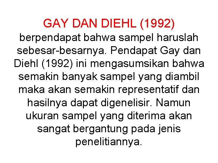 GAY DAN DIEHL (1992) berpendapat bahwa sampel haruslah sebesar-besarnya. Pendapat Gay dan Diehl (1992)