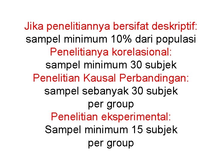 Jika penelitiannya bersifat deskriptif: sampel minimum 10% dari populasi Penelitianya korelasional: sampel minimum 30