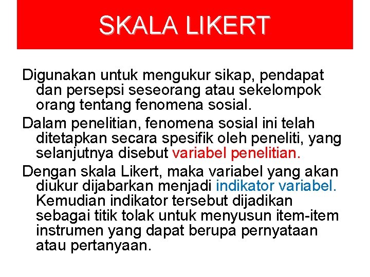 SKALA LIKERT Digunakan untuk mengukur sikap, pendapat dan persepsi seseorang atau sekelompok orang tentang