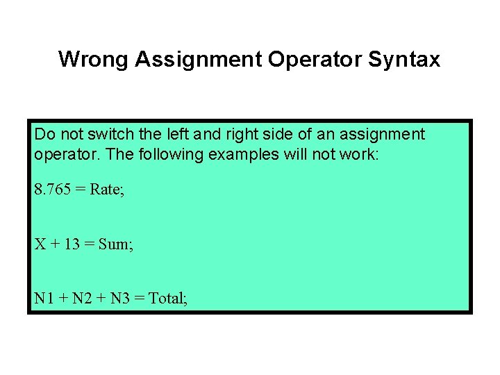 Wrong Assignment Operator Syntax Do not switch the left and right side of an Wrong Assignment Operator Syntax Do not switch the left and right side of an