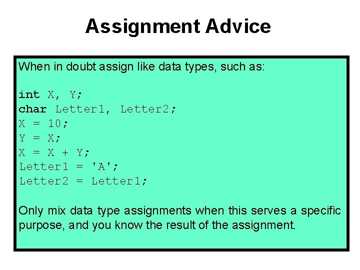Assignment Advice When in doubt assign like data types, such as: int X, Y; Assignment Advice When in doubt assign like data types, such as: int X, Y;