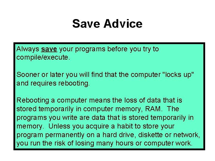 Save Advice Always save your programs before you try to compile/execute. Sooner or later