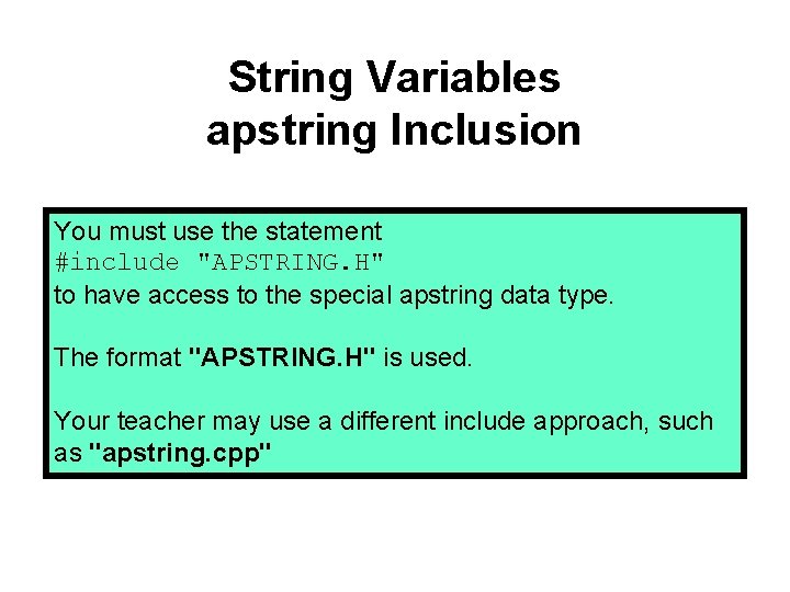 String Variables apstring Inclusion You must use the statement #include "APSTRING. H" to have