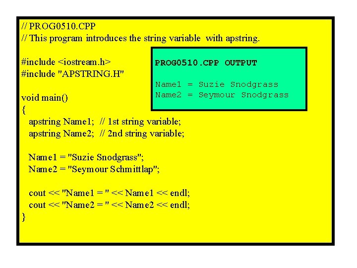 // PROG 0510. CPP // This program introduces the string variable with apstring. #include // PROG 0510. CPP // This program introduces the string variable with apstring. #include