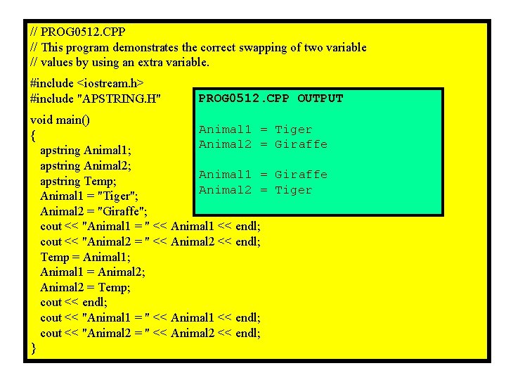 // PROG 0512. CPP // This program demonstrates the correct swapping of two variable // PROG 0512. CPP // This program demonstrates the correct swapping of two variable
