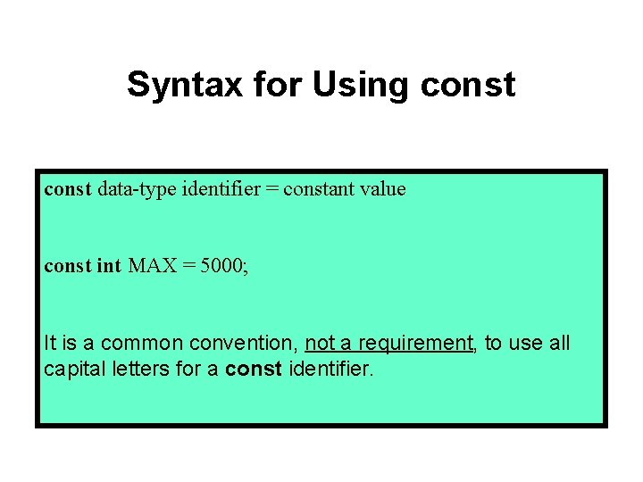 Syntax for Using const data-type identifier = constant value const int MAX = 5000;