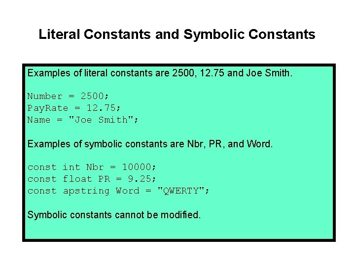 Literal Constants and Symbolic Constants Examples of literal constants are 2500, 12. 75 and