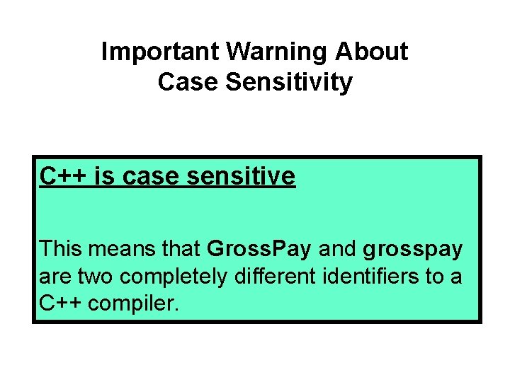 Important Warning About Case Sensitivity C++ is case sensitive This means that Gross. Pay