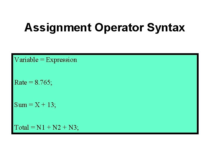 Assignment Operator Syntax Variable = Expression Rate = 8. 765; Sum = X +