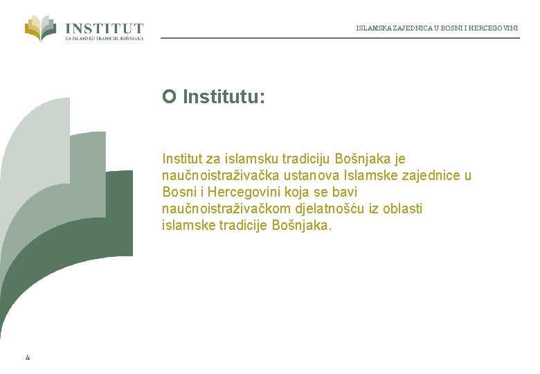 ISLAMSKA ZAJEDNICA U BOSNI I HERCEGOVINI O Institutu: Institut za islamsku tradiciju Bošnjaka je