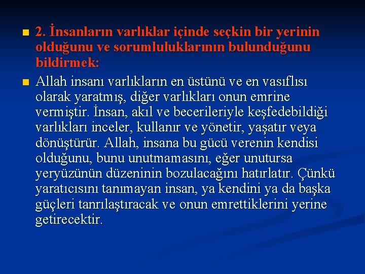 n n 2. İnsanların varlıklar içinde seçkin bir yerinin olduğunu ve sorumluluklarının bulunduğunu bildirmek: