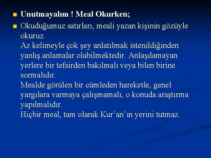 n n Unutmayalım ! Meal Okurken; Okuduğumuz satırları, meali yazan kişinin gözüyle okuruz. Az