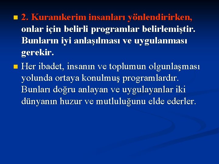 2. Kuranıkerim insanları yönlendirirken, onlar için belirli programlar belirlemiştir. Bunların iyi anlaşılması ve uygulanması