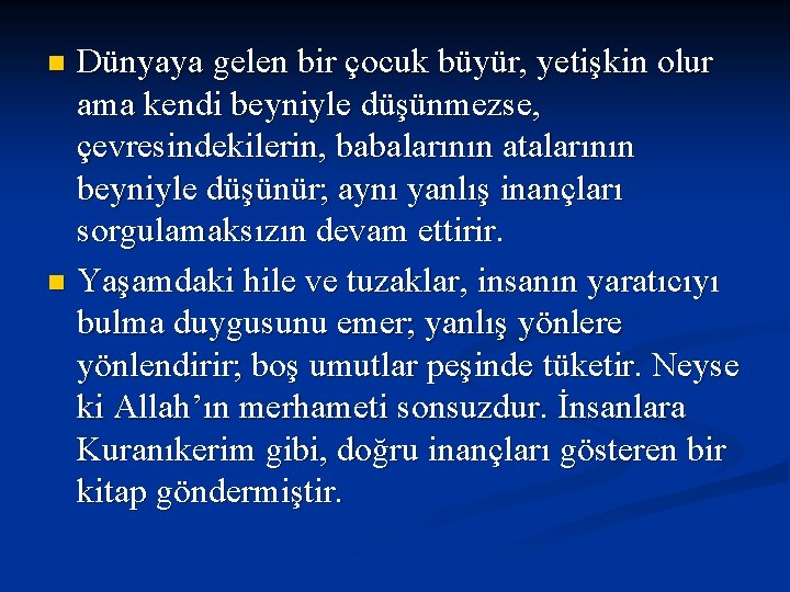 Dünyaya gelen bir çocuk büyür, yetişkin olur ama kendi beyniyle düşünmezse, çevresindekilerin, babalarının atalarının